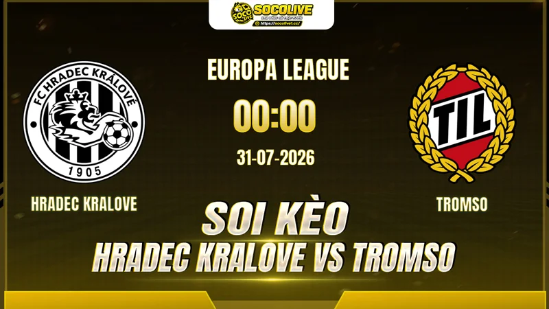 Chuyên gia Socolive soi kèo Hradec Kralove vs Tromso trước giờ bóng lăn Chuyên gia Socolive soi kèo Hradec Kralove vs Tromso trước giờ bóng lăn