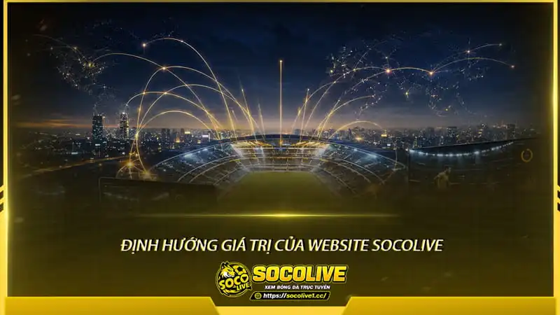 Về chúng tôi - Socolivetv có những Định hướng giá trị cho cộng đồng bóng đá Về chúng tôi - Socolivetv có những Định hướng giá trị cho cộng đồng bóng đá