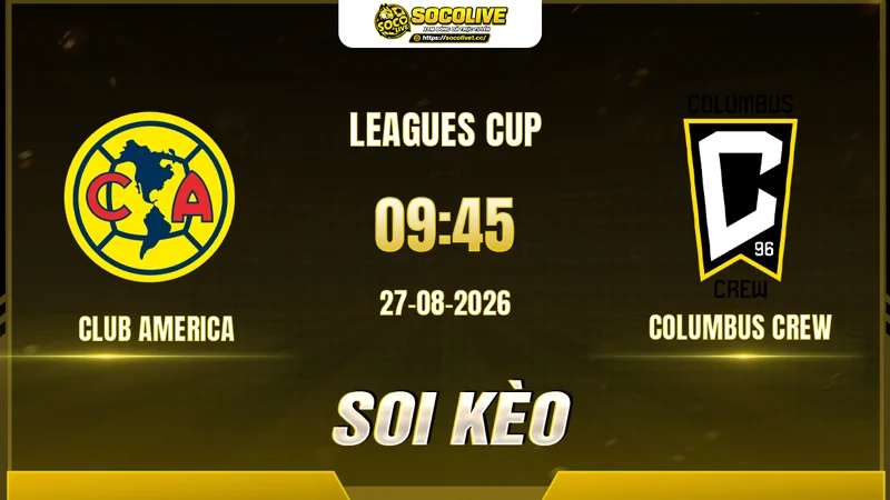Chuyên gia Socolive soi kèo Club America vs Columbus Crew trước giờ bóng lăn Chuyên gia Socolive soi kèo Club America vs Columbus Crew trước giờ bóng lăn