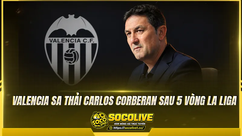 Valencia sa thải Carlos Corberan sau 5 vòng La Liga Valencia sa thải Carlos Corberan sau 5 vòng La Liga