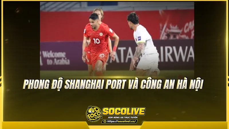Phong độ Shanghai Port và Công An Hà Nội được Socolive TV tổng hợp Phong độ Shanghai Port và Công An Hà Nội được Socolive TV tổng hợp